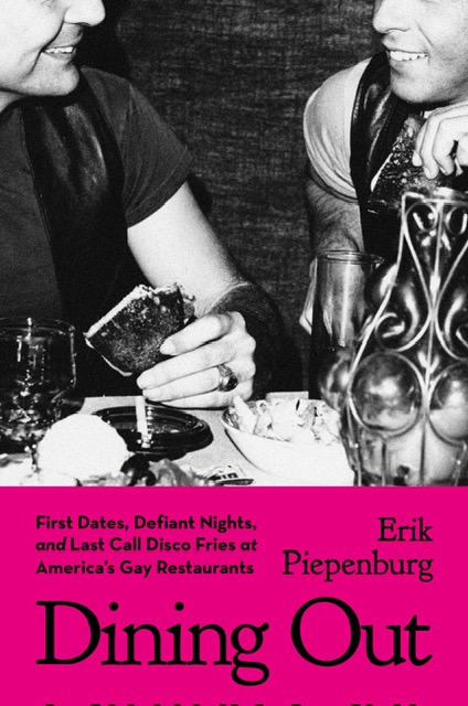 The cover of “Dining Out: First Dates, Defiant Nights, and Last Call Disco Fries at America’s Gay Restaurants."